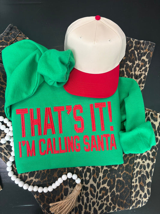 "That’s It, I’m Calling Santa" Christmas Sweatshirt - ANY COLOR